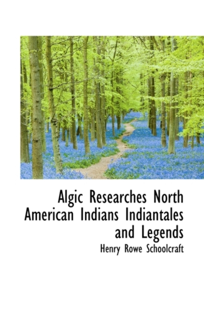 Algic Researches North American Indians Indiantales and Legends, Hardback Book