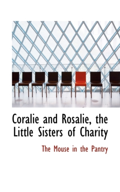 Coralie and Rosalie, the Little Sisters of Charity, Paperback / softback Book