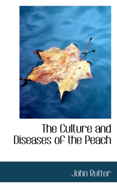 The Culture and Diseases of the Peach, Paperback / softback Book