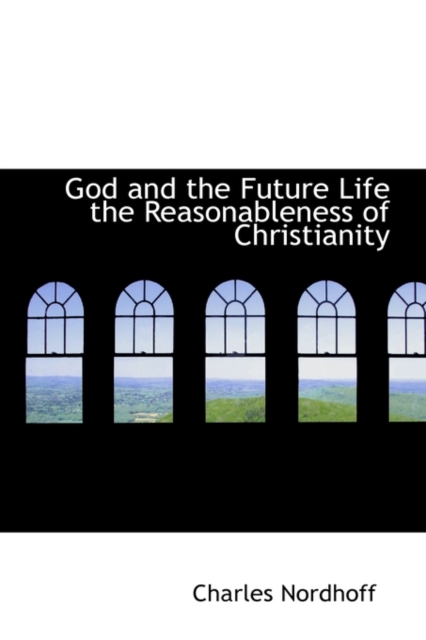 God and the Future Life the Reasonableness of Christianity, Hardback Book