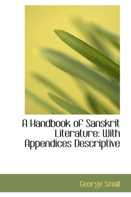 A Handbook of Sanskrit Literature : With Appendices Descriptive, Paperback / softback Book
