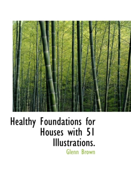 Healthy Foundations for Houses with 51 Illustrations., Hardback Book