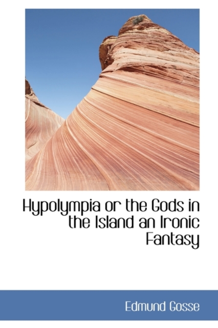 Hypolympia or the Gods in the Island an Ironic Fantasy, Hardback Book