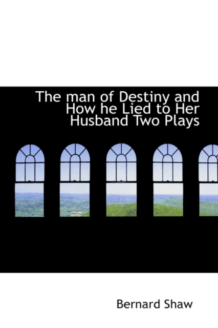 The Man of Destiny and How He Lied to Her Husband Two Plays, Paperback / softback Book