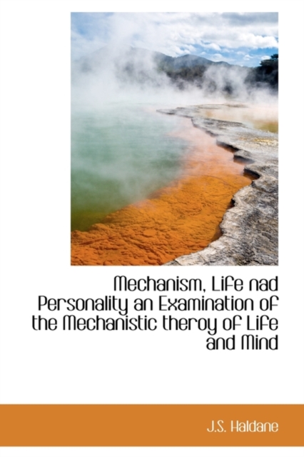 Mechanism, Life Nad Personality an Examination of the Mechanistic Theroy of Life and Mind, Hardback Book