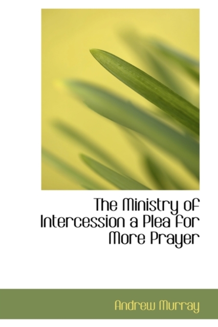 The Ministry of Intercession a Plea for More Prayer, Hardback Book