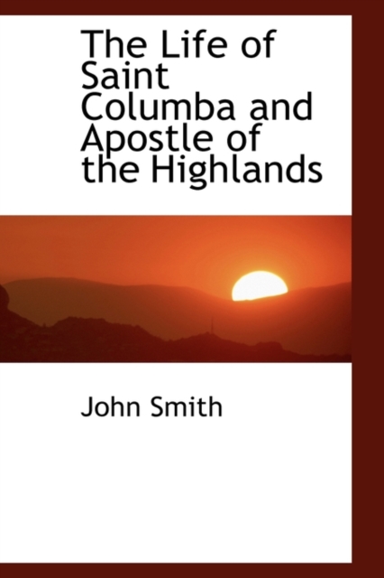 The Life of Saint Columba and Apostle of the Highlands, Paperback / softback Book