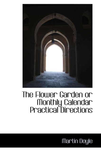 The Flower Garden or Monthly Calendar Practical Directions, Hardback Book