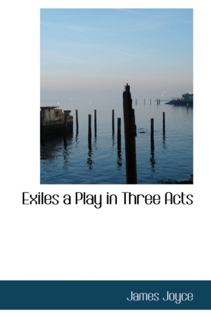 Exiles a Play in Three Acts, Paperback / softback Book
