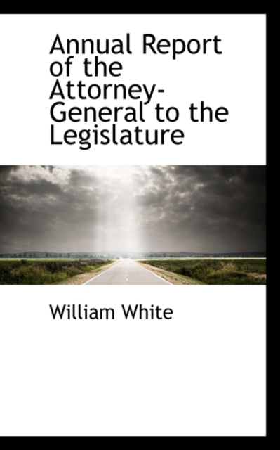 Annual Report of the Attorney-General to the Legislature, Paperback / softback Book