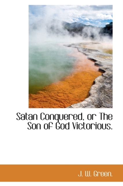 Satan Conquered, or the Son of God Victorious., Paperback / softback Book