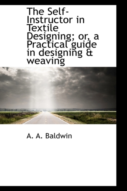The Self-Instructor in Textile Designing; Or, a Practical Guide in Designing & Weaving, Paperback / softback Book