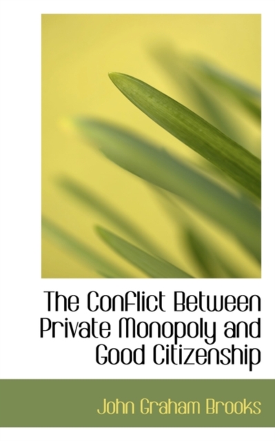 The Conflict Between Private Monopoly and Good Citizenship, Paperback / softback Book