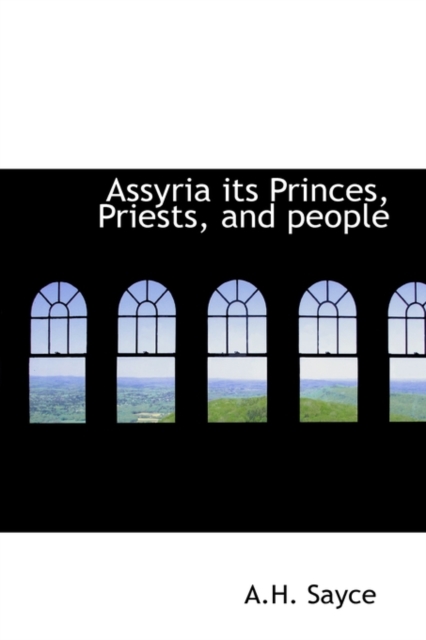 Assyria Its Princes, Priests, and People, Paperback / softback Book
