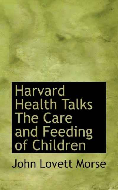 Harvard Health Talks the Care and Feeding of Children, Paperback / softback Book