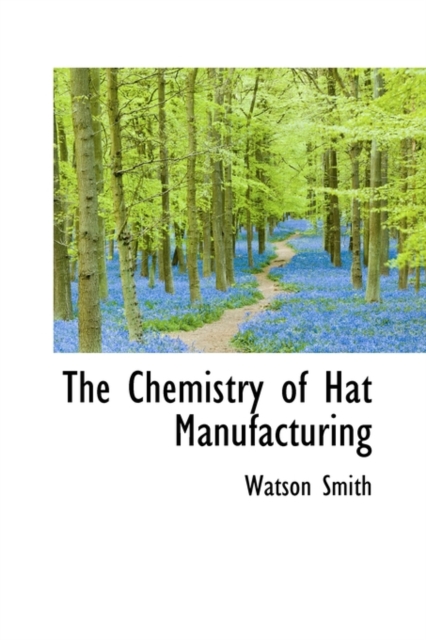 The Chemistry of Hat Manufacturing, Paperback / softback Book