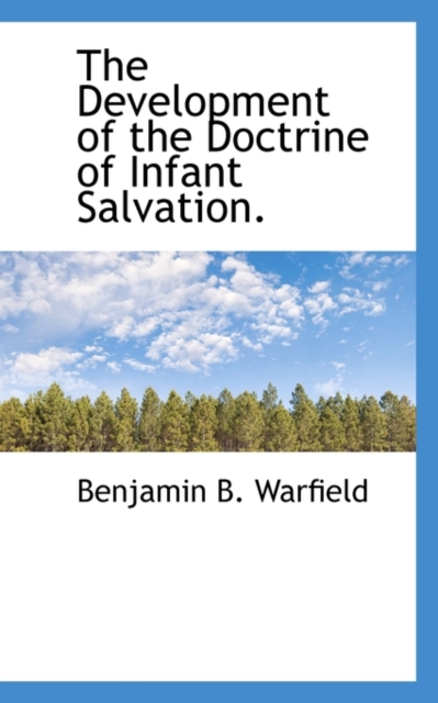 The Development of the Doctrine of Infant Salvation., Paperback Book