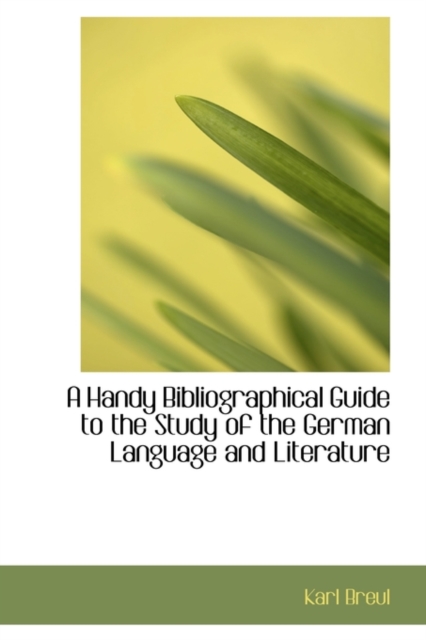 A Handy Bibliographical Guide to the Study of the German Language and Literature, Paperback / softback Book
