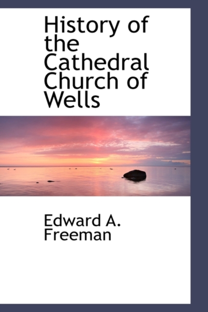 History of the Cathedral Church of Wells, Paperback / softback Book
