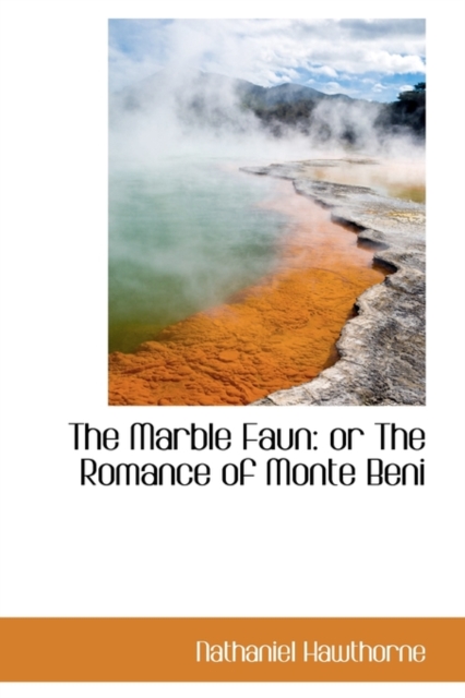 The Marble Faun : Or the Romance of Monte Beni, Hardback Book