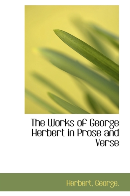 The Works of George Herbert in Prose and Verse, Paperback / softback Book