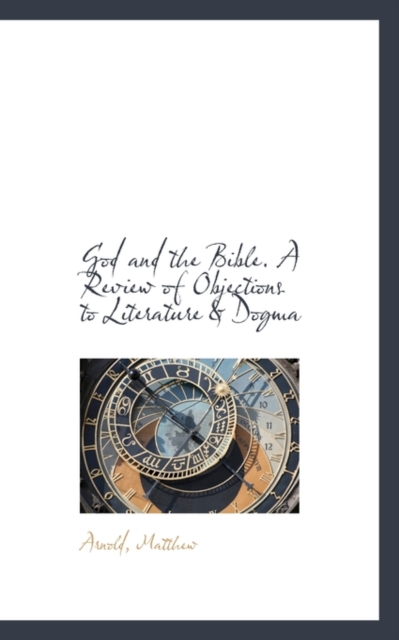 God and the Bible. a Review of Objections to Literature & Dogma, Paperback / softback Book