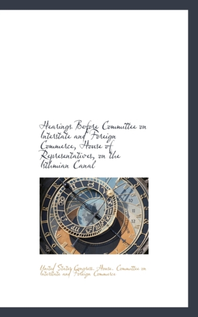 Hearings Before Committee on Interstate and Foreign Commerce, House of Representatives, on the Isthm, Paperback / softback Book