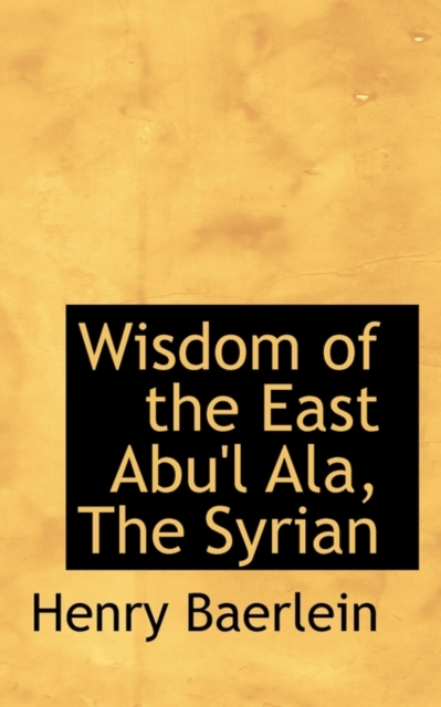 Wisdom of the East Abu'l ALA, the Syrian, Paperback / softback Book