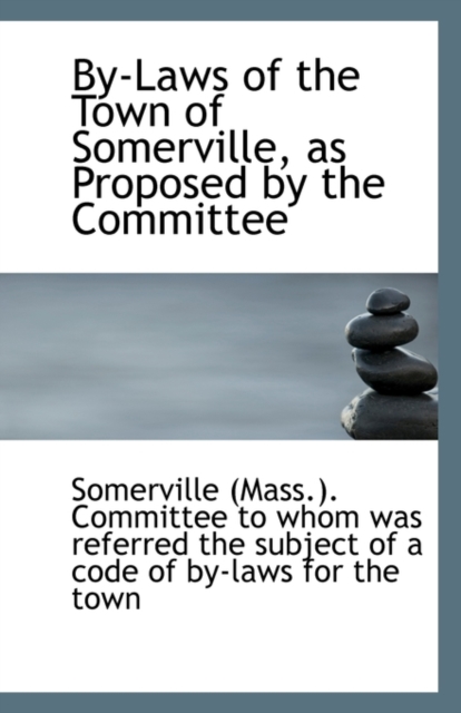 By-Laws of the Town of Somerville, as Proposed by the Committee, Paperback / softback Book