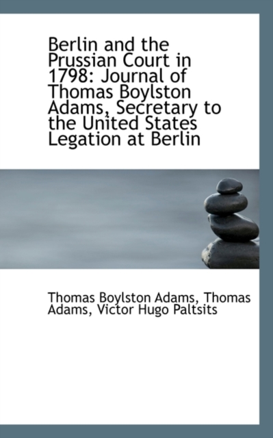 Berlin and the Prussian Court in 1798 : Journal of Thomas Boylston Adams, Paperback / softback Book