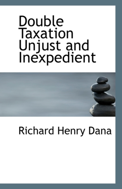 Double Taxation Unjust and Inexpedient, Paperback / softback Book