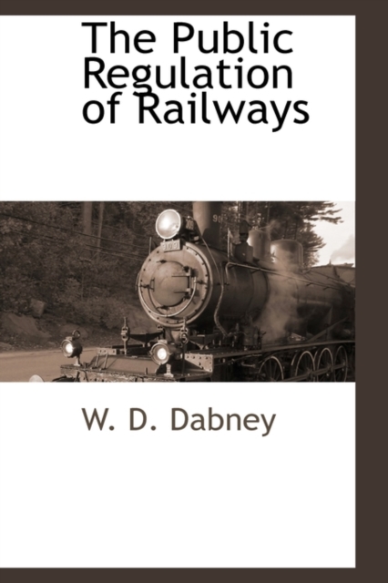 The Public Regulation of Railways, Paperback / softback Book