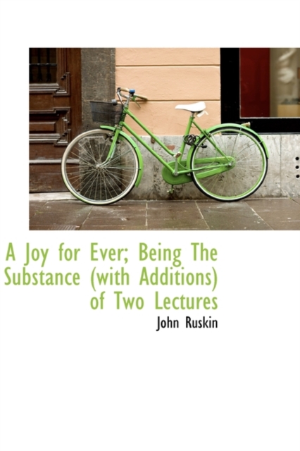 A Joy for Ever; Being the Substance (with Additions) of Two Lectures, Hardback Book