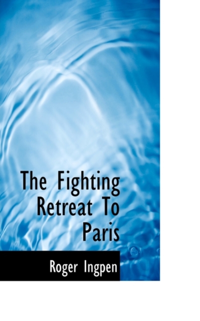 The Fighting Retreat to Paris, Paperback / softback Book