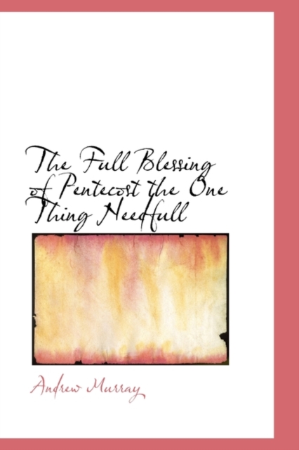 The Full Blessing of Pentecost the One Thing Needfull, Paperback / softback Book