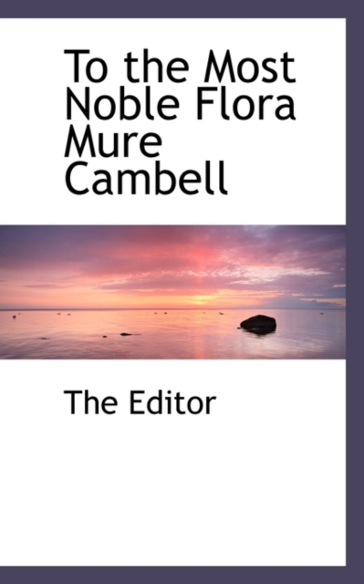 To the Most Noble Flora Mure Cambell, Paperback / softback Book