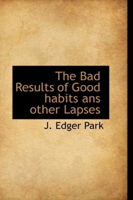 The Bad Results of Good Habits ANS Other Lapses, Paperback / softback Book