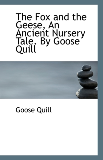 The Fox and the Geese, an Ancient Nursery Tale. by Goose Quill, Paperback / softback Book