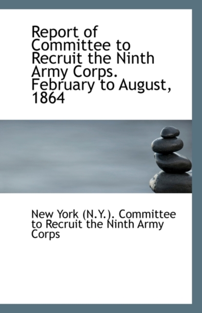 Report of Committee to Recruit the Ninth Army Corps. February to August, 1864, Paperback / softback Book