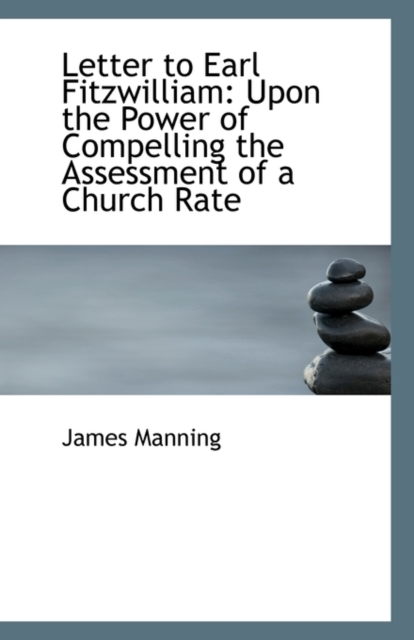 Letter to Earl Fitzwilliam : Upon the Power of Compelling the Assessment of a Church Rate, Paperback / softback Book