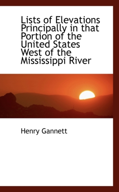 Lists of Elevations Principally in That Portion of the United States West of the Mississippi River, Hardback Book