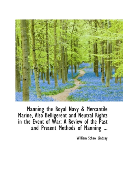 Manning the Royal Navy & Mercantile Marine, Also Belligerent and Neutral Rights in the Event of War, Hardback Book