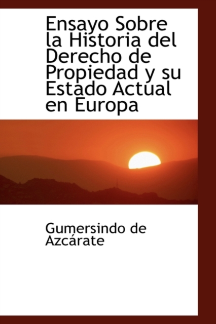 Ensayo Sobre La Historia del Derecho de Propiedad y Su Estado Actual En Europa, Paperback / softback Book