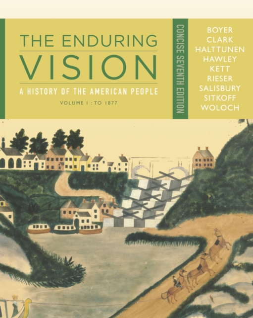 The Enduring Vision : A History of the American People, Volume I: To 1877, Concise, Paperback / softback Book