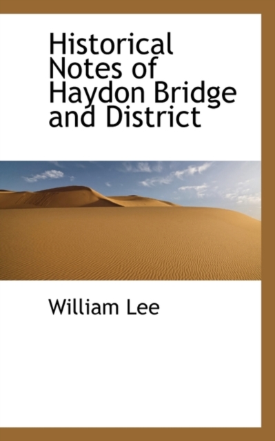 Historical Notes of Haydon Bridge and District, Paperback / softback Book