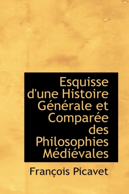 Esquisse D'Une Histoire Generale Et Comparee Des Philosophies Medievales, Paperback / softback Book