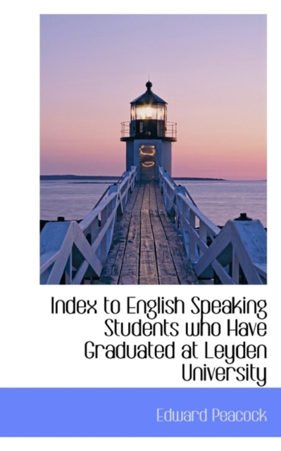 Index to English Speaking Students Who Have Graduated at Leyden University, Paperback / softback Book