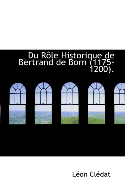 Du Role Historique de Bertrand de Born (1175-1200), Paperback / softback Book