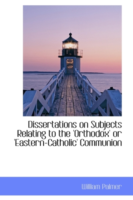 Dissertations on Subjects Relating to the 'Orthodox' or 'Eastern-Catholic' Communion, Paperback / softback Book