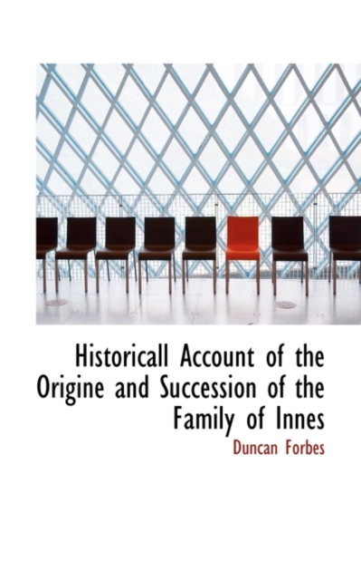 Historicall Account of the Origine and Succession of the Family of Innes, Paperback / softback Book